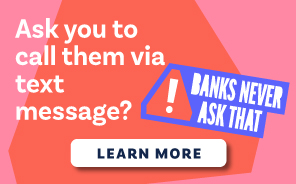 Banks will never ask you to call them via text message.