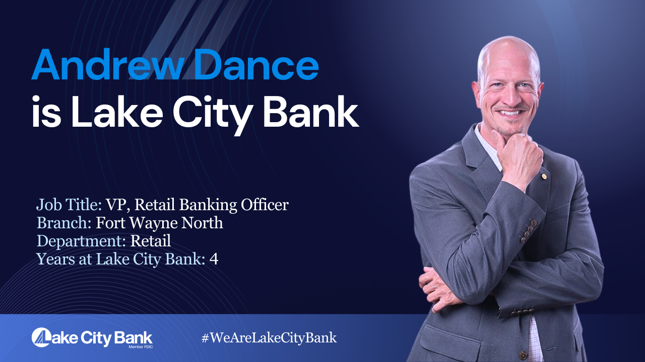 Andrew Dance is Lake City Bank Job Title: VP, Retail Banking Officer Branch: Fort Wayne North Department: Retail Years at Lake City Bank: 4 Lake City Bank Logo Member FDIC #WeAreLakeCityBank