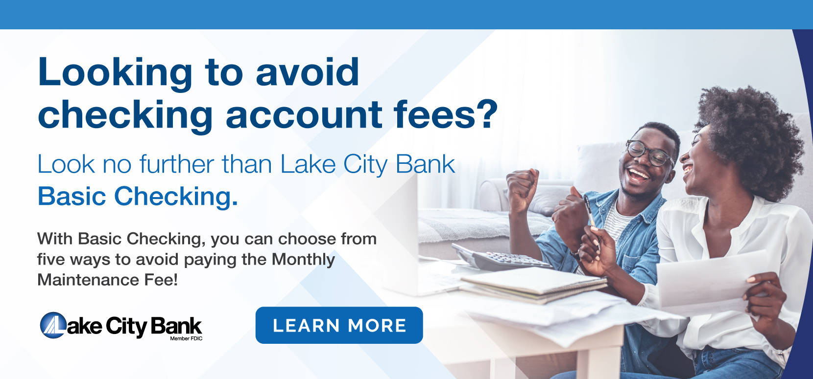 Basic Checking Choose from 5 ways to avoid monthly fee. Learn More